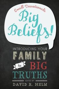 Cover image for Big Beliefs!: Small Devotionals Introducing Your Family to Big Truths