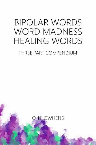 Bipolar Words Word Madness Healing Words: Three Part Compendium