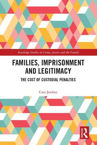 Cover image for Families, Imprisonment and Legitimacy: The Cost of Custodial Penalties