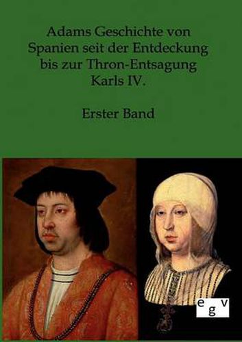 Cover image for Adams Geschichte von Spanien seit der Entdeckung bis zur Thron-Entsagung Karls IV.