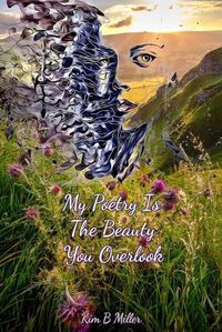 Cover image for My Poetry Is The Beauty You Overlook