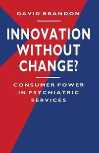 Cover image for Innovation without Change?: Consumer Power in Psychiatric Services