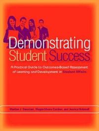 Cover image for Demonstrating Student Success: A Practical Guide to Outcomes-based Assessment of Learning and Development in Student Affairs