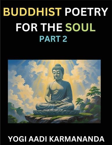 Cover image for Buddhist Poetry for the Soul (Part 2)- Understand Life, Karma, and Divine Philosophy with Dharma Rhymes, Holy Sutra, Mantra, Meditation & Poems, Learn Fundamental Concepts of Buddha, Bushism Religion, & Spiritual Values