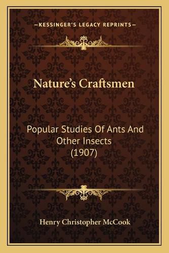 Nature's Craftsmen: Popular Studies of Ants and Other Insects (1907)