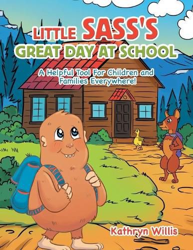 Cover image for Little Sass's Great Day at School: A Helpful Tool for Children and Families Everywhere!