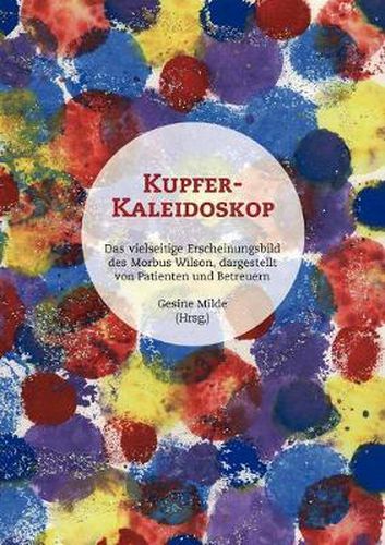 Cover image for Kupfer-Kaleidoskop: Das vielseitige Erscheinungsbild des Morbus Wilson, dargestellt von Patienten und Betreuern