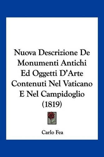 Cover image for Nuova Descrizione de Monumenti Antichi Ed Oggetti D'Arte Contenuti Nel Vaticano E Nel Campidoglio (1819)