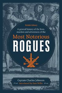 Cover image for A General History of the Lives, Murders and Adventures of the Most Notorious Rogues