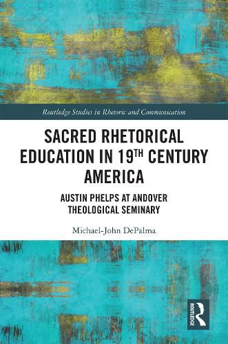 Sacred Rhetorical Education in 19th Century America: Austin Phelps at Andover Theological Seminary