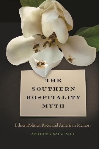 The Southern Hospitality Myth: Ethics, Politics, Race, and American Memory