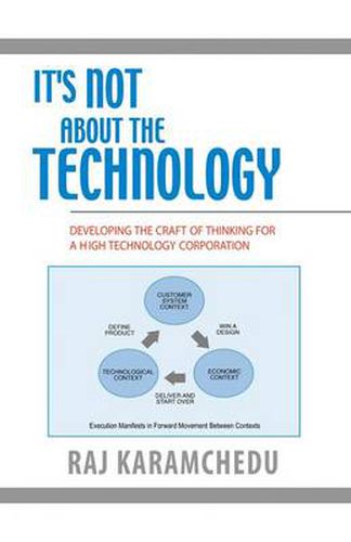 Cover image for It's Not About the Technology: Developing the Craft of Thinking for a High Technology Corporation