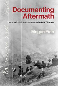 Cover image for Documenting Aftermath: Information Infrastructures in the Wake of Disasters