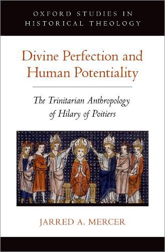 Cover image for Divine Perfection and Human Potentiality: The Trinitarian Anthropology of Hilary of Poitiers