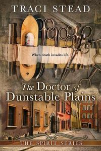 Cover image for The Doctor of Dunstable Plains: When Death Invades Life