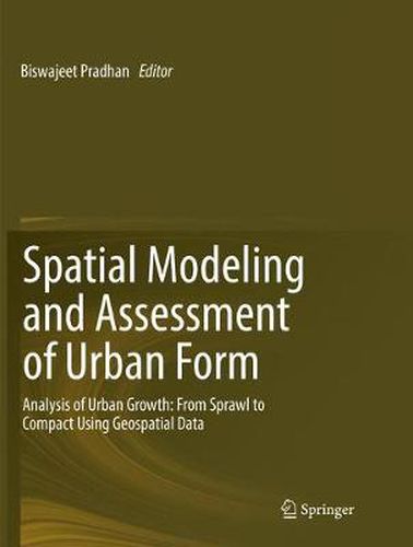 Cover image for Spatial Modeling and Assessment of Urban Form: Analysis of Urban Growth: From Sprawl to Compact Using Geospatial Data