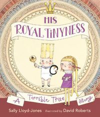 Cover image for His Royal Tinyness: A Terrible True Story