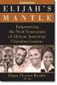 Cover image for Elijah's Mantle: Empowering the Next Generation of African American Christian Leaders