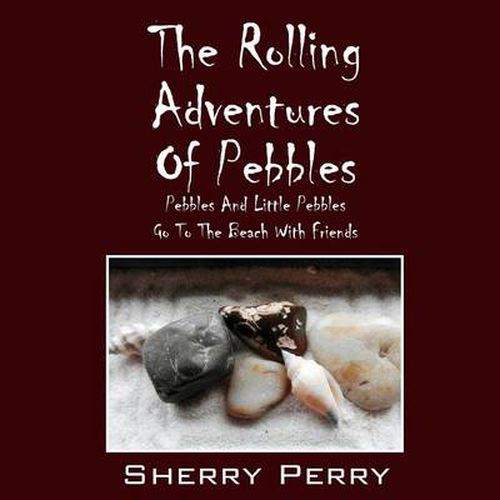 Cover image for The Rolling Adventures of Pebbles: Pebbles and Little Pebbles Go to the Beach with Friends