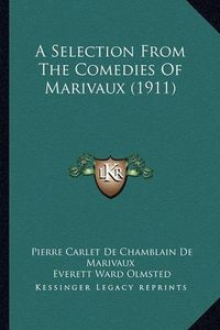 Cover image for A Selection from the Comedies of Marivaux (1911)