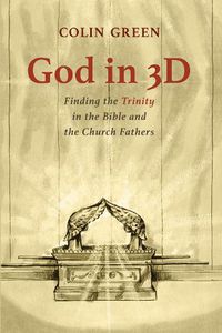 Cover image for God in 3D: Finding the Trinity in the Bible and the Church Fathers