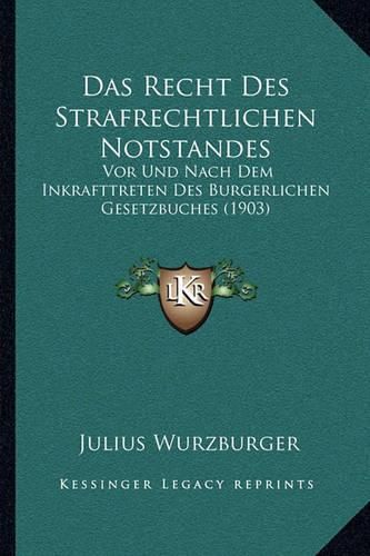 Cover image for Das Recht Des Strafrechtlichen Notstandes: VOR Und Nach Dem Inkrafttreten Des Burgerlichen Gesetzbuches (1903)