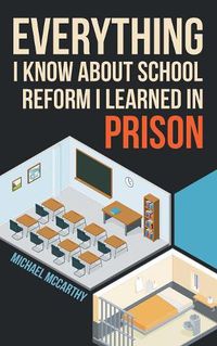 Cover image for Everything I Know About School Reform I Learned in Prison