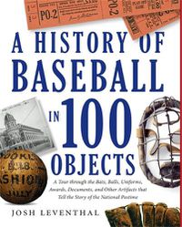 Cover image for A History Of Baseball In 100 Objects