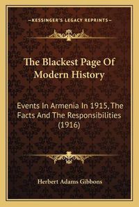 Cover image for The Blackest Page of Modern History: Events in Armenia in 1915, the Facts and the Responsibilities (1916)