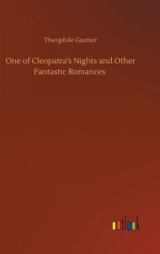 Cover image for One of Cleopatra's Nights and Other Fantastic Romances