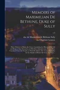 Cover image for Memoirs of Maximilian De Bethune, Duke of Sully