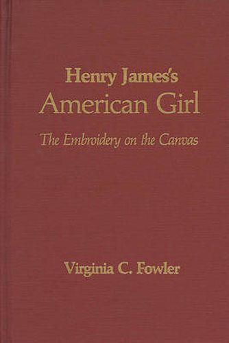 Cover image for Henry James' American Girl: The Embroidery on the Canvas