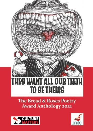 Cover image for They Want All Our Teeth To Be Theirs: The Bread and Roses Poetry Award Anthology 2021