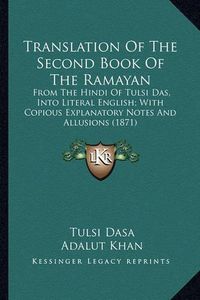 Cover image for Translation of the Second Book of the Ramayan: From the Hindi of Tulsi Das, Into Literal English; With Copious Explanatory Notes and Allusions (1871)