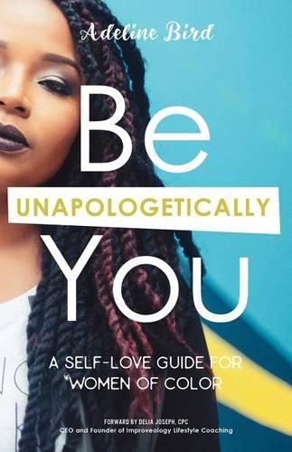 Cover image for Be Unapologetically You: A Self Love Guide for Women of Color