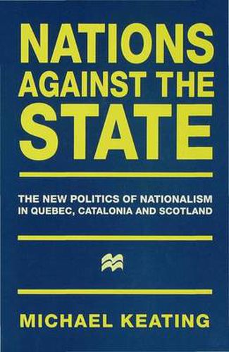 Cover image for Nations against the State: The New Politics of Nationalism in Quebec, Catalonia and Scotland