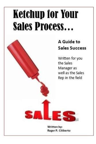 Ketchup for Your Sales Process: A Guide for Sales Success - Written for you the sales leader, as well as for the rep in the field