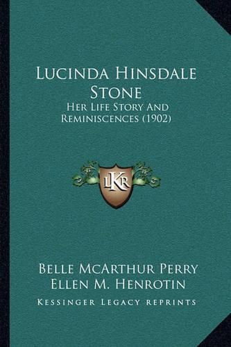 Cover image for Lucinda Hinsdale Stone: Her Life Story and Reminiscences (1902)