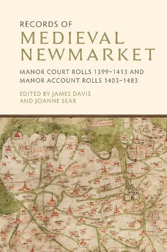 Cover image for Records of Medieval Newmarket: Manor Court Rolls 1399-1413 and Manor Account Rolls 1403-1483