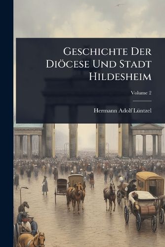 Cover image for Geschichte Der Dioecese Und Stadt Hildesheim