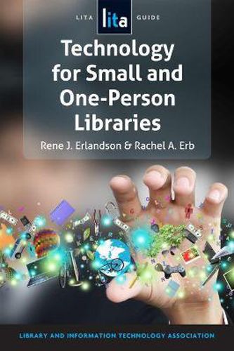 Cover image for Technology for Small and One-Person Libraries: A LITA Guide