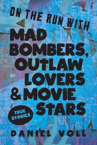 Cover image for On the Run with Mad Bombers, Outlaw Lovers & Movie Stars