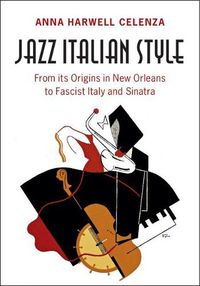 Cover image for Jazz Italian Style: From its Origins in New Orleans to Fascist Italy and Sinatra