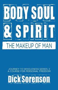 Cover image for Body Soul and Spirit: The Makeup of Man