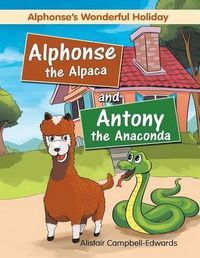 Cover image for Alphonse the Alpaca and Antony the Anaconda: Alphonse's Wonderful Holiday