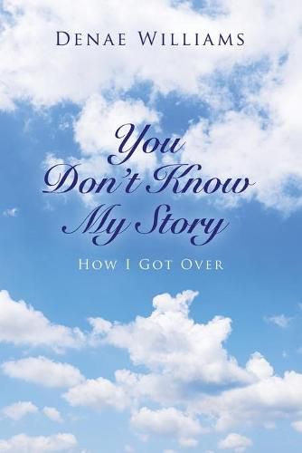 Cover image for You Don't Know My Story: How I Got Over