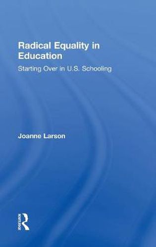 Cover image for Radical Equality in Education: Starting Over in U.S. Schooling