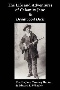 Cover image for The Life & Adventures of Calamity Jane and Deadwood Dick: The Prince of the Road, (or The Black Rider of the Black Hills)