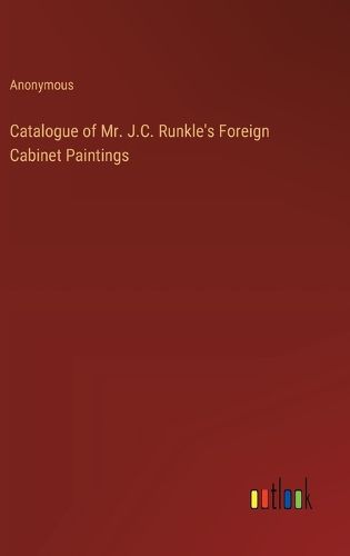 Catalogue of Mr. J.C. Runkle's Foreign Cabinet Paintings