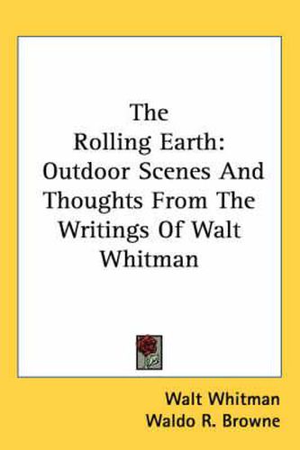 Cover image for The Rolling Earth: Outdoor Scenes and Thoughts from the Writings of Walt Whitman